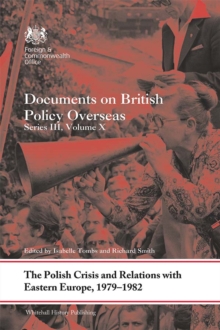 The Polish Crisis and Relations with Eastern Europe, 1979-1982 : Documents on British Policy Overseas, Series III, Volume X