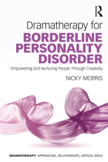 Dramatherapy for Borderline Personality Disorder : Empowering and Nurturing people through Creativity