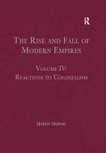 The Rise and Fall of Modern Empires, Volume IV : Reactions to Colonialism