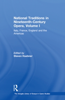 National Traditions in Nineteenth-Century Opera, Volume I : Italy, France, England and the Americas