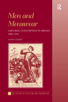 Men and Menswear : Sartorial Consumption in Britain 1880-1939