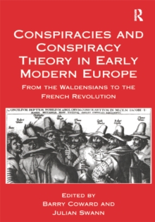 Conspiracies and Conspiracy Theory in Early Modern Europe : From the Waldensians to the French Revolution