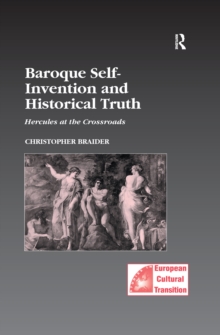 Baroque Self-Invention and Historical Truth : Hercules at the Crossroads