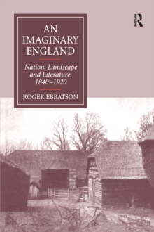 An Imaginary England : Nation, Landscape and Literature, 1840-1920