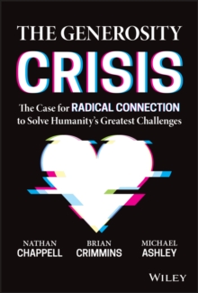 The Generosity Crisis - The Case for Radical Connection to Solve Humanity's Greatest Challenges