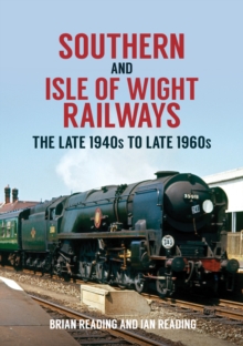 Southern and Isle of Wight Railways : The Late 1940s to Late 1960s