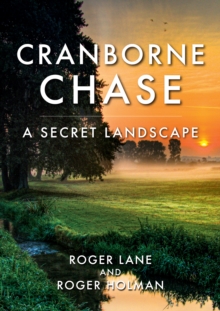 Cranborne Chase : A Secret Landscape