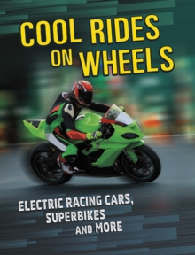 Cool Rides on Wheels : Electric Racing Cars, Superbikes and More