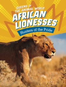 African Lionesses : Hunters of the Pride
