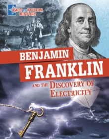 Benjamin Franklin and the Discovery of Electricity : Separating Fact from Fiction