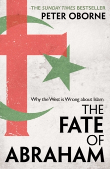 The Fate of Abraham : Why the West is Wrong about Islam