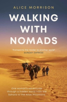 Walking with Nomads : One Woman's Adventures Through a Hidden World from the Sahara to the Atlas Mountains