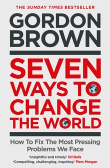 Seven Ways to Change the World : How To Fix The Most Pressing Problems We Face