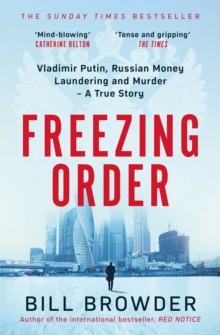 Freezing Order : A True Story of Russian Money Laundering, State-Sponsored Murder,and Surviving Vladimir Putin's Wrath