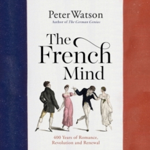 The French Mind : 400 Years of Romance, Revolution and Renewal