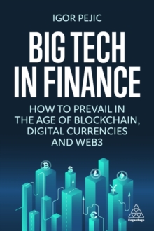 Big Tech in Finance : How To Prevail In the Age of Blockchain, Digital Currencies and Web3