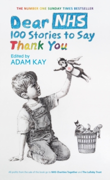 Dear NHS : 100 Stories to Say Thank You, Edited by Adam Kay