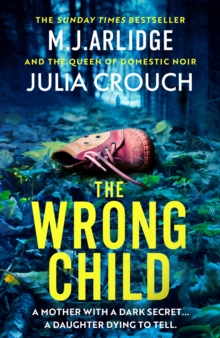 The Wrong Child : The jaw dropping and twisty new thriller about a mother with a shocking secret