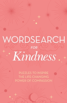 Wordsearch for Kindness : Puzzles to Inspire the Life-Changing Power of Compassion