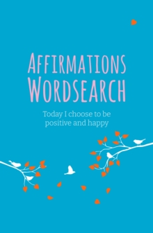 Affirmations Wordsearch : Today I Choose to Be Positive and Happy
