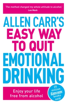 Allen Carr's Easy Way to Quit Emotional Drinking : Enjoy your life free from alcohol