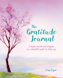 The Gratitude Journal : Create Words and Images on a Thankful Path to Daily Joy