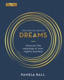 The Essential Book of Dreams : Discover the Meanings of Your Nightly Journeys