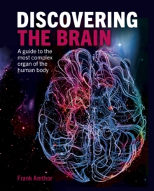 Discovering the Brain : A Guide to the Most Complex Organ of the Human Body