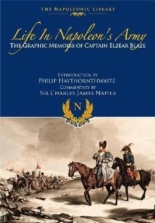 Life In Napoleon's Army : The Graphic Memoirs of Captain Elzear Blaze