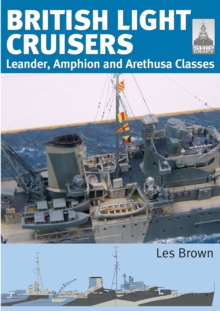 British Light Cruisers : Leander, Amphion and Arethusa Classes