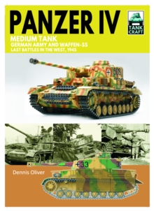 Tank 43 Panzer IV Medium Tank : German Army and Waffen-SS Last battles in the West, 1945