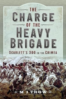 The Charge of the Heavy Brigade : Scarlett s 300 in the Crimea