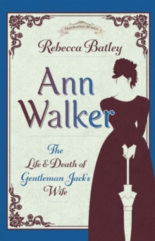 Ann Walker : The Life and Death of Gentleman Jack's Wife