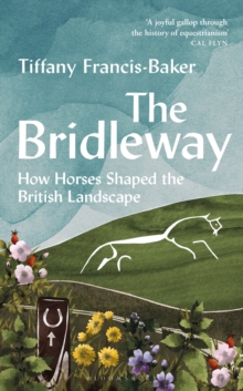 The Bridleway : How Horses Shaped the British Landscape