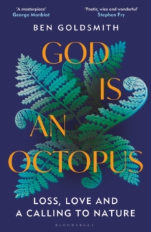 God Is An Octopus : Loss, Love and a Calling to Nature