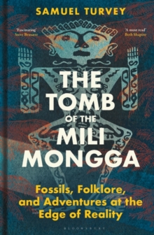 The Tomb of the Mili Mongga : Fossils, Folklore, and Adventures at the Edge of Reality