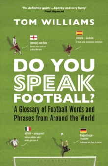Do You Speak Football? : A Glossary of Football Words and Phrases from Around the World