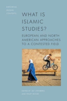What is Islamic Studies? : European and North American Approaches to a Contested Field