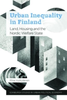 Urban Inequality in Finland : Land, Housing and the Nordic Welfare State