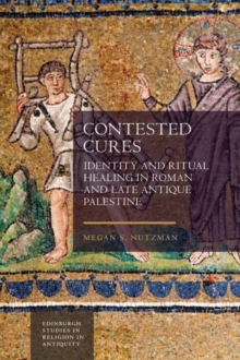 Contested Cures : Identity and Ritual Healing in Roman and Late Antique Palestine