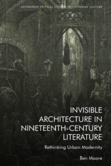 Invisible Architecture in Nineteenth-Century Literature : Rethinking Urban Modernity