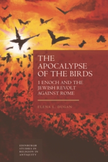 The Apocalypse of the Birds : 1 Enoch and the Jewish Revolt against Rome