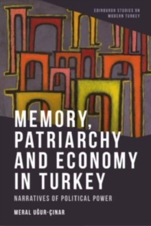 Memory, Patriarchy and Economy in Turkey : Narratives of Political Power