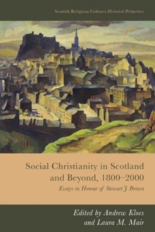 Social Christianity in Scotland and Beyond, 1800-2000 : Essays in Honour of Stewart J. Brown