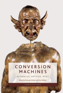 Conversion Machines : Apparatus, Artifice, Body