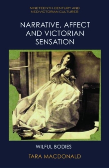 Narrative, Affect and Victorian Sensation : Wilful Bodies