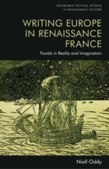 Writing Europe in Renaissance France : Travels in Reality and Imagination