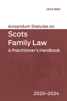Avizandum Statutes on Scots Family Law : A Practitioner's Handbook, 2023-2024