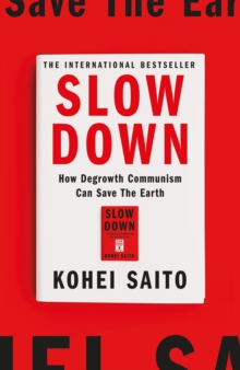 Slow Down : How Degrowth Communism can Save the Earth