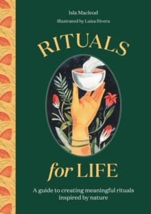 Rituals for Life : A guide to creating meaningful rituals inspired by nature